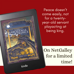 The Tale of the Hostage Prince. Tag: Peace doesn't come easily, not for a twenty-year-old servant playacting at being king. On NetGalley for a limited time!